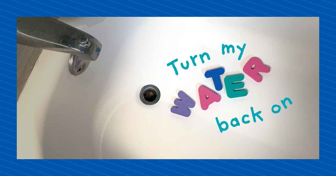 Turn my water back on